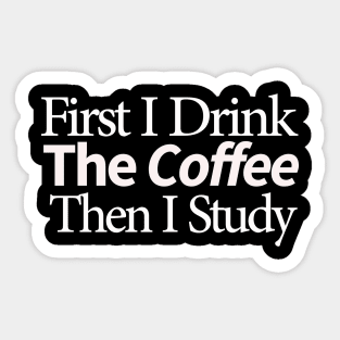 first i drink coffee , then i study Sticker